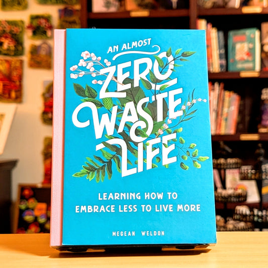 An Almost Zero Waste Life: Learning How to Embrace Less to Live More