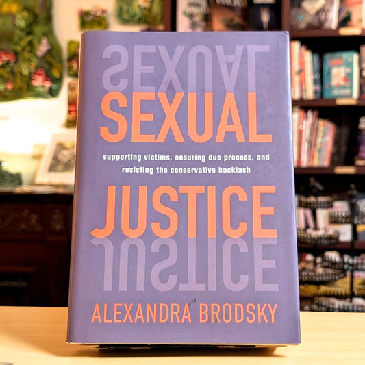 Sexual Justice: Supporting Victims, Ensuring Due Process, and Resisting the Conservative Backlash