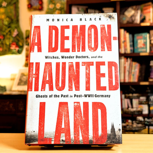 Demon-Haunted Land: Witches, Wonder Doctors, and the Ghosts of the Past in Post-WWII Germany