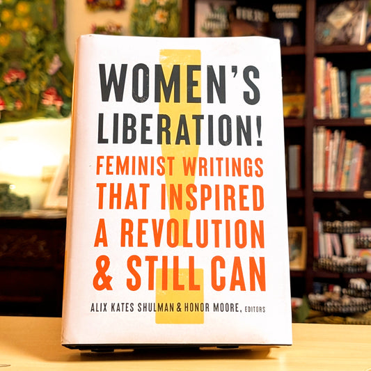 Women's Liberation!: Feminist Writings that Inspired a Revolution & Still Can