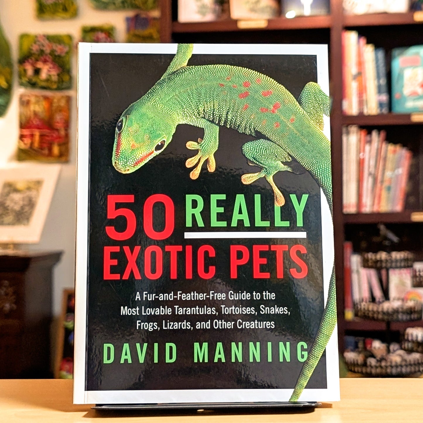 50 Really Exotic Pets: A Fur-and-Feather-Free Guide to the Most Lovable Tarantulas, Tortoises, Snakes, Frogs, Lizards, and Other Creatures