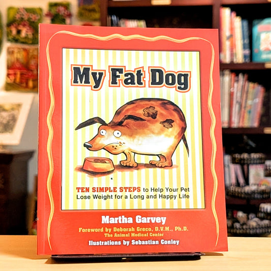 My Fat Dog: Ten Simple Steps to Help Your Pet Lose Weight for a long and Happy Life