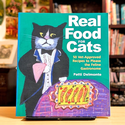Real Food for Cats: 50 Vet-Approved Recipes to Please the Feline Gastronome