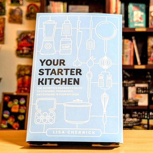 Your Starter Kitchen: The Definitive Beginner's Guide to Stocking, Organizing, and Cooking in Your Kitchen