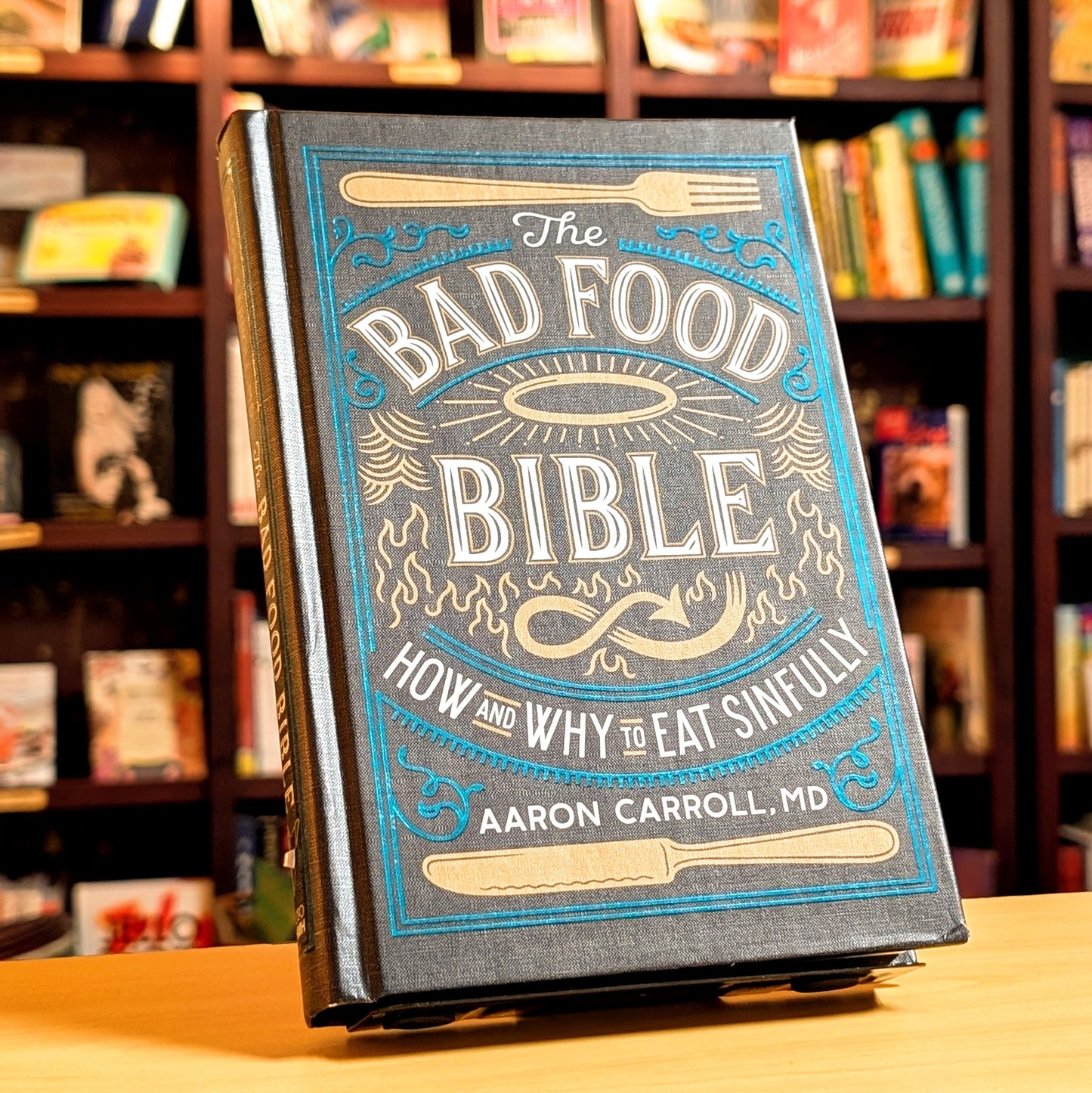 The Bad Food Bible: How and Why to Eat Sinfully