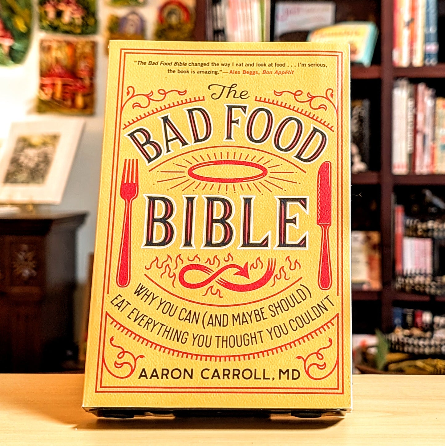 The Bad Food Bible: Why You Can (and Maybe Should) Eat Everything You Thought You Couldn't