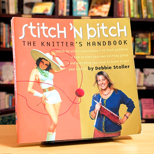 Stitch 'n Bitch: The Knitter's Handbook