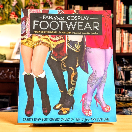 Fabulous Cosplay Footwear: Create Easy Boot Covers, Shoes & Tights for Any Costume