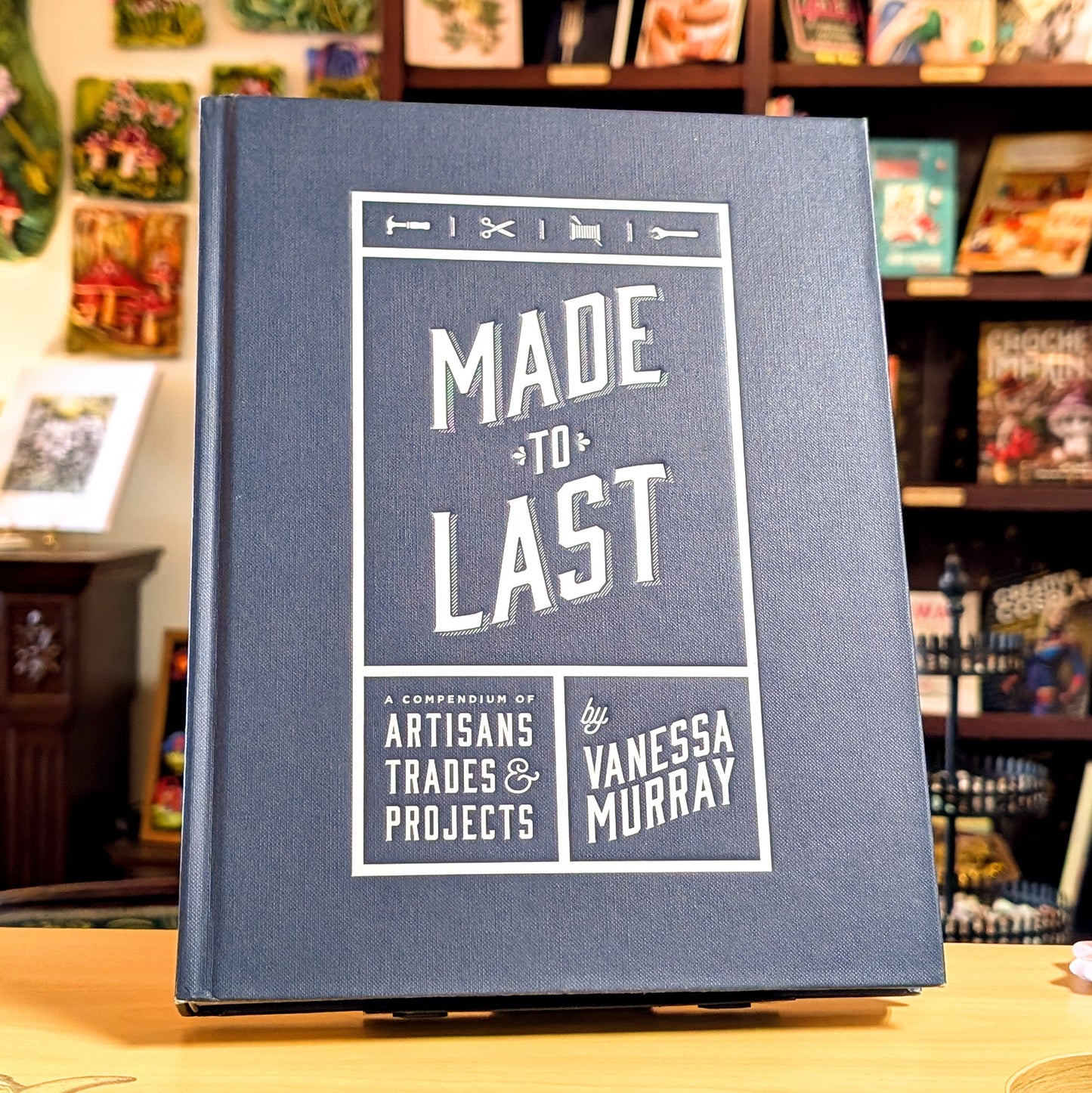 Made to Last: A Compendium of Artisans, Trades & Projects