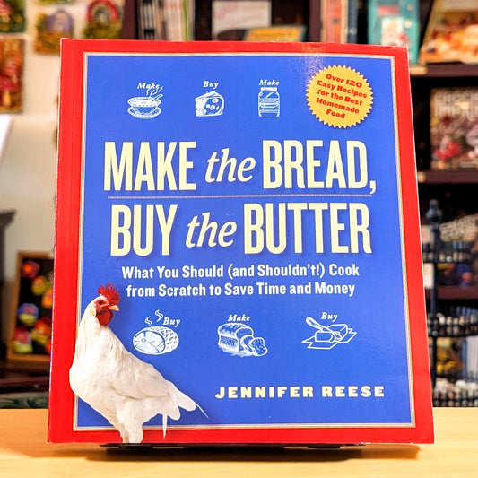 Make the Bread, Buy the Butter: What You Should (and Shouldn't) Cook from Scratch to Save Time and Money