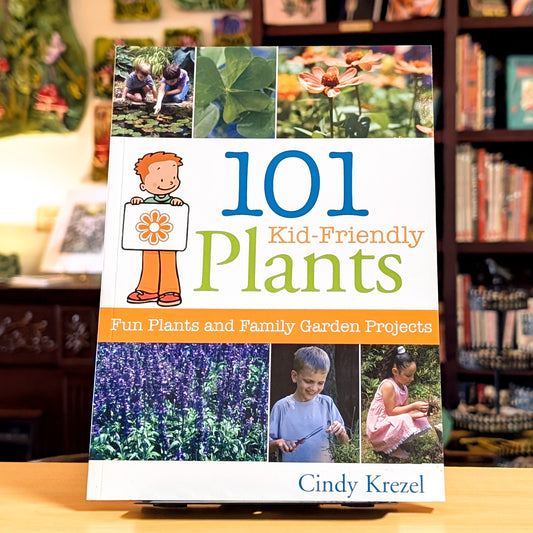 101 Kid-Friendly Plants: Fun Plants and Family Garden Projects