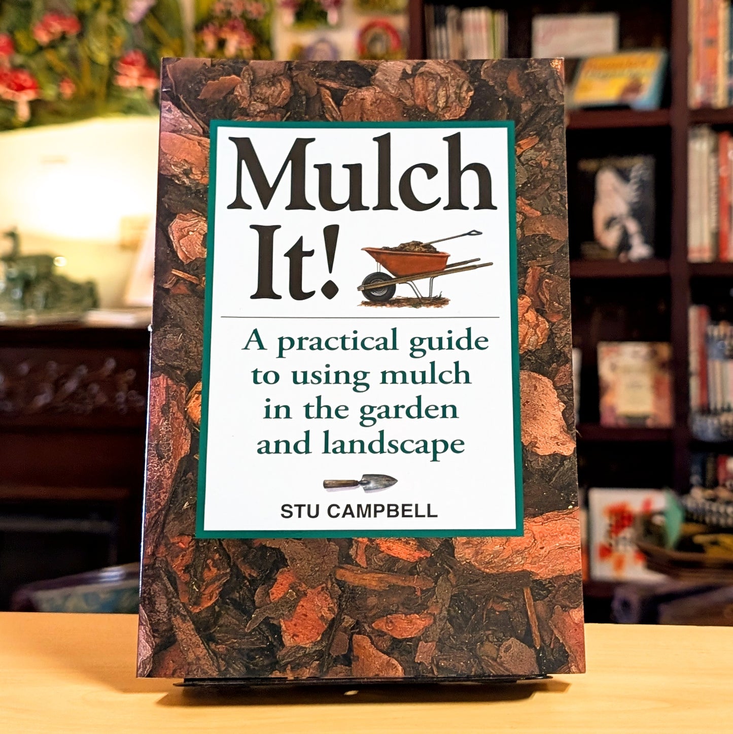 Mulch It!: A Practical Guide to Using Mulch in the Garden and Landscape