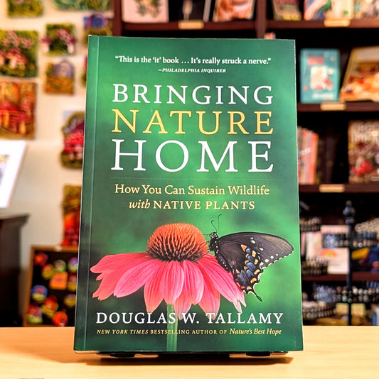 Bringing Nature Home: How You Can Sustain Wildlife with Native Plants, Updated and Expanded