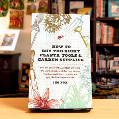How to Buy the Right Plants, Tools, and Garden Supplies
