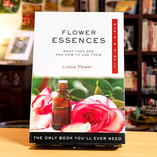 Flower Essences Plain & Simple: The Only Book You'll Ever Need (Plain & Simple Series)