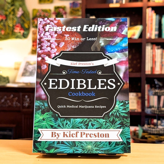 Kief Preston's Time-Tested FASTEST Edibles Cookbook: Quick Medical Marijuana Recipes - 30 Minutes or Less (Kief Preston's Time-tested Edibles Cookbook)