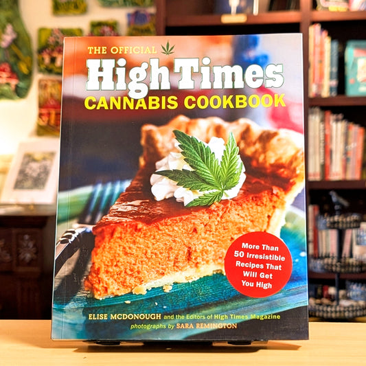 The Official High Times Cannabis Cookbook: More Than 50 Irresistible Recipes That Will Get You High