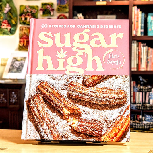 Sugar High: 50 Recipes for Cannabis Desserts: A Cookbook