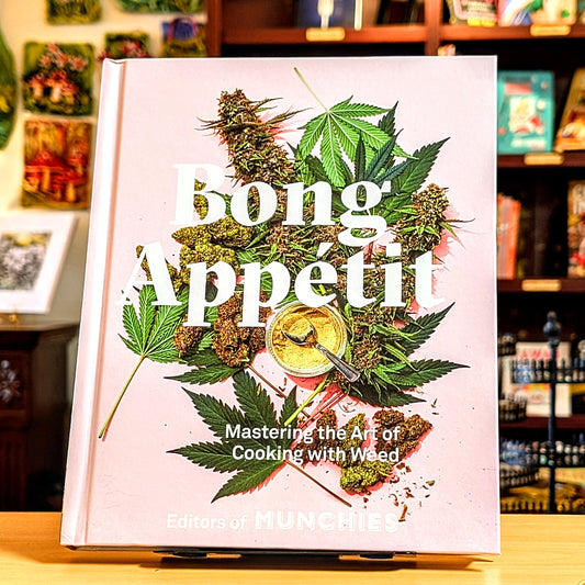 Bong Appétit: Mastering the Art of Cooking with Weed [A Cookbook]