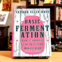 Basic Fermentation: A Do-It-Yourself Guide to Cultural Manipulation (Good Life)