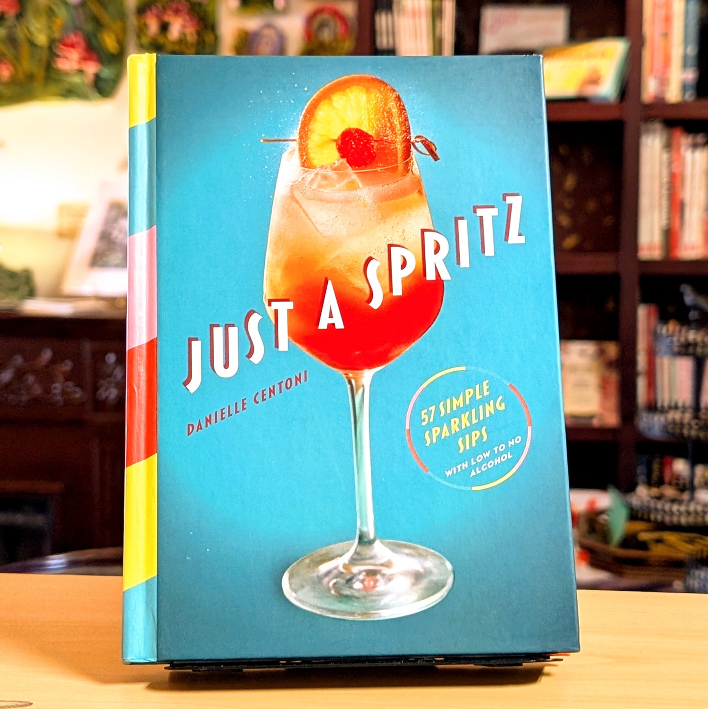 Just a Spritz: 57 Simple Sparkling Sips with Low to No Alcohol