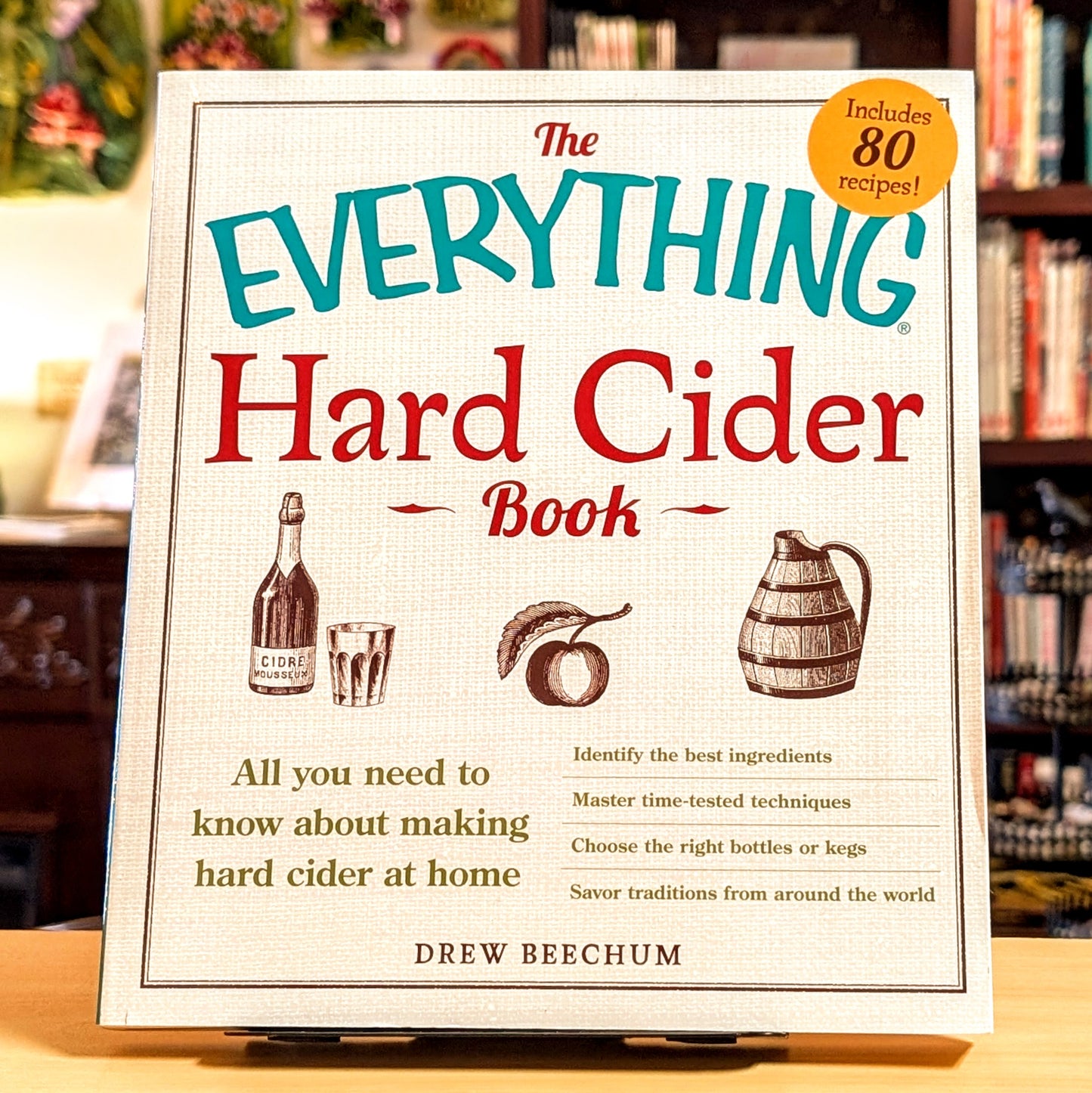 The Everything Hard Cider Book: All you need to know about making hard cider at home