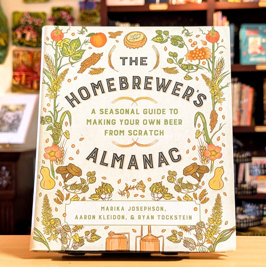 The Homebrewer's Almanac: A Seasonal Guide to Making Your Own Beer from Scratch