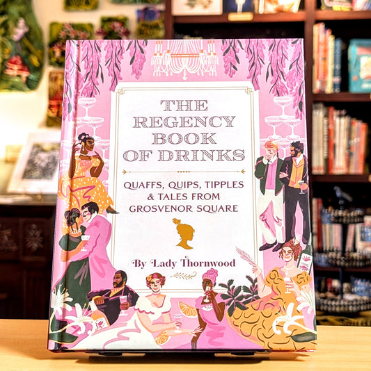 The Regency Book of Drinks: Quaffs, Quips, Tipples, and Tales from Grosvenor Square