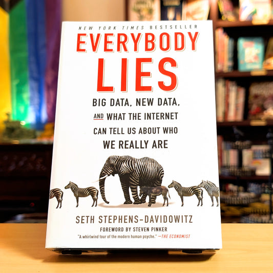 Everybody Lies: Big Data, New Data, and What the Internet Can Tell Us about Who We Really Are