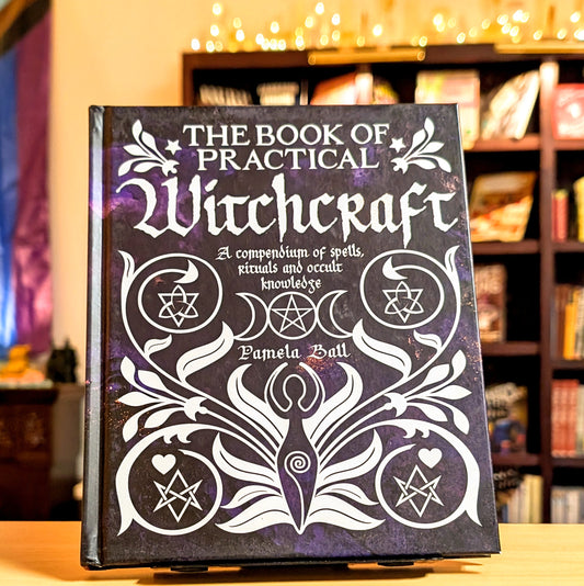 The Book of Practical Witchcraft: A Compendium of Spells, Rituals and Occult Knowledge