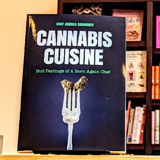 Cannabis Cuisine: Bud Pairings of A Born Again Chef (Cannabis Cookbook or Weed Cookbook, Marijuana Gift, Cooking Edibles, Cooking with Cannabis)