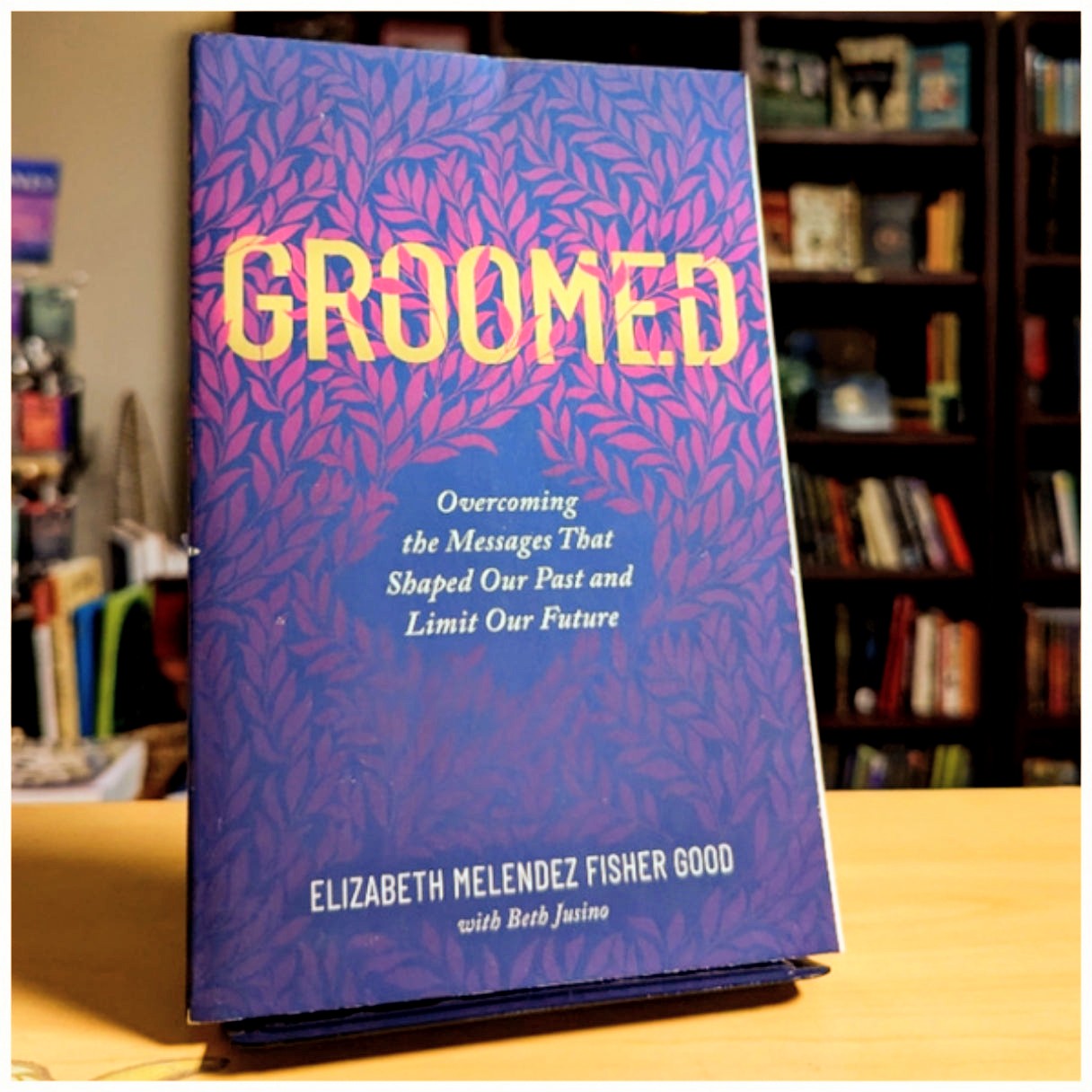 Groomed: Overcoming the Messages That Shaped Our Past and Limit Our Future