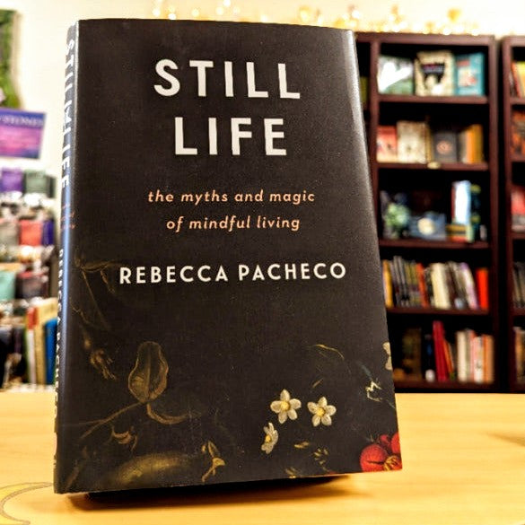 Still Life: The Myths and Magic of Mindful Living