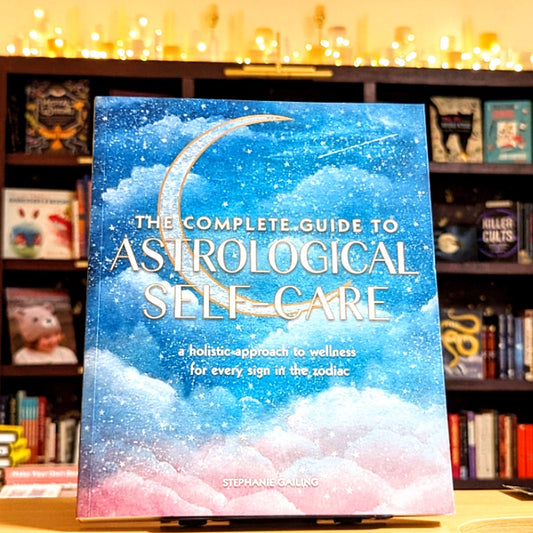 The Complete Guide to Astrological Self-Care: A Holistic Approach to Wellness for Every Sign in the Zodiac (Volume 6) (Complete Illustrated Encyclopedia, 6)