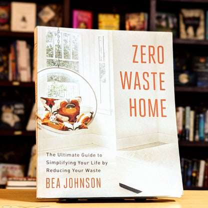 Zero Waste Home: The Ultimate Guide to Simplifying Your Life by Reducing Your Waste