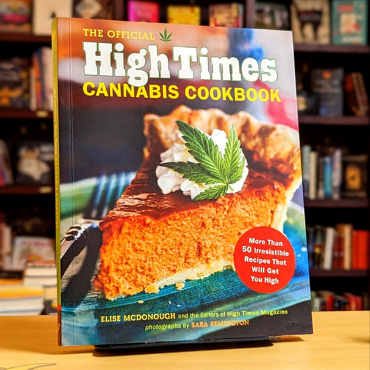 The Official High Times Cannabis Cookbook: More Than 50 Irresistible Recipes That Will Get You High