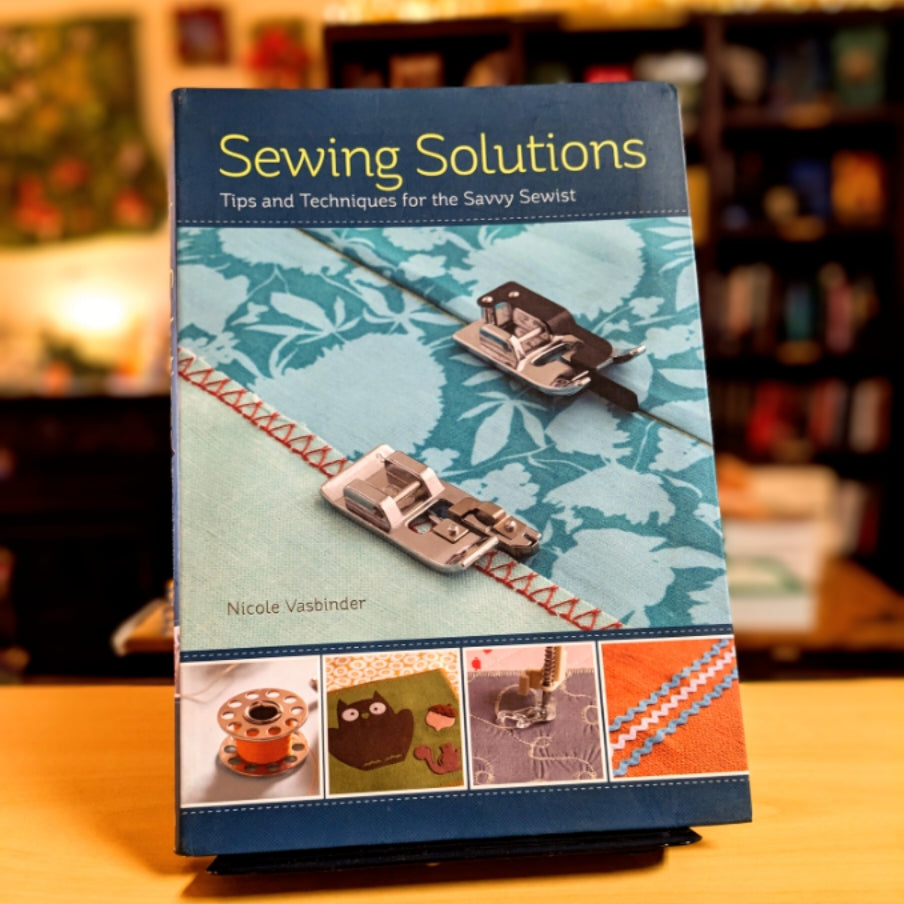 Sewing Solutions: Tips and Advice for the Savvy Sewist