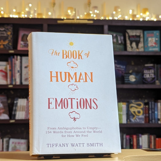 The Book of Human Emotions: From Ambiguphobia to Umpty -- 154 Words from Around the World for How We Feel