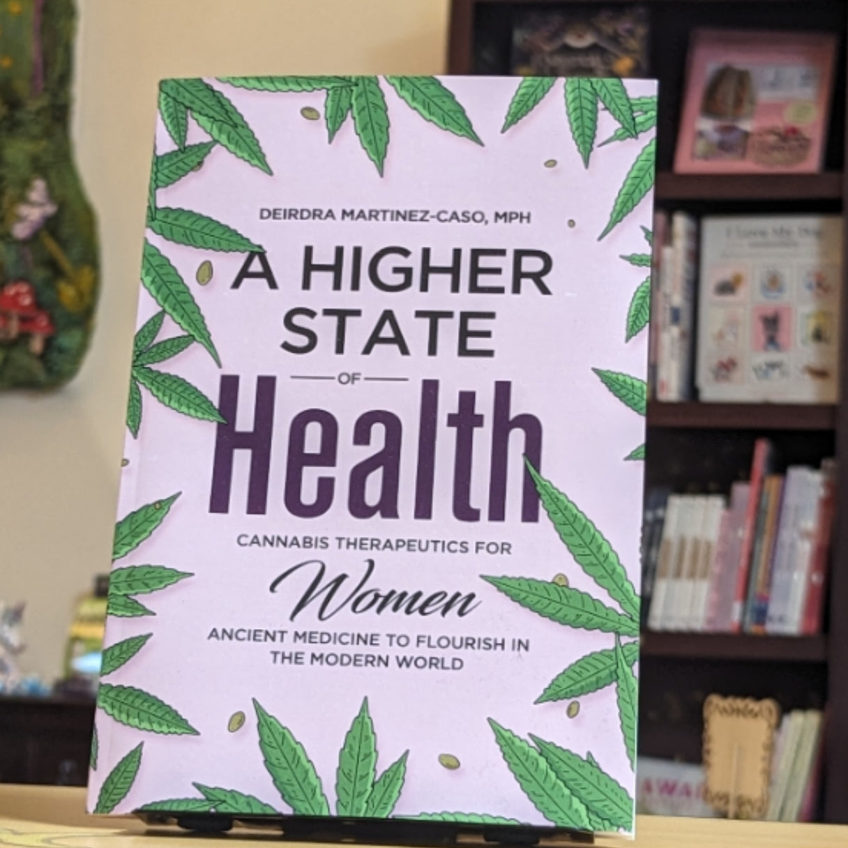A Higher State of Health: Cannabis Therapeutics for Women: Ancient Medicine to Flourish in the Modern World