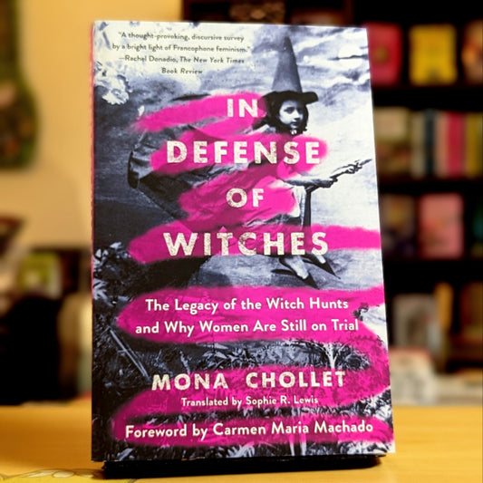 In Defense of Witches: The Legacy of the Witch Hunts and Why Women Are Still on Trial