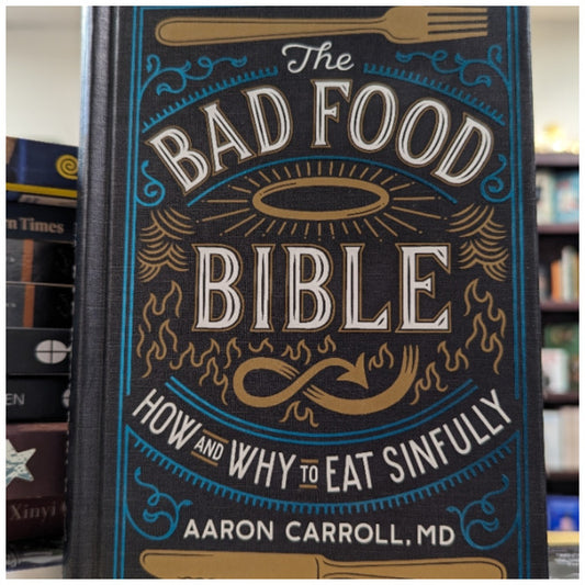 The Bad Food Bible: How and Why to Eat Sinfully