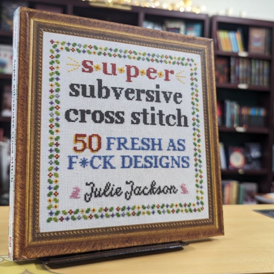 Super Subversive Cross Stitch: 50 Fresh as F*ck Designs