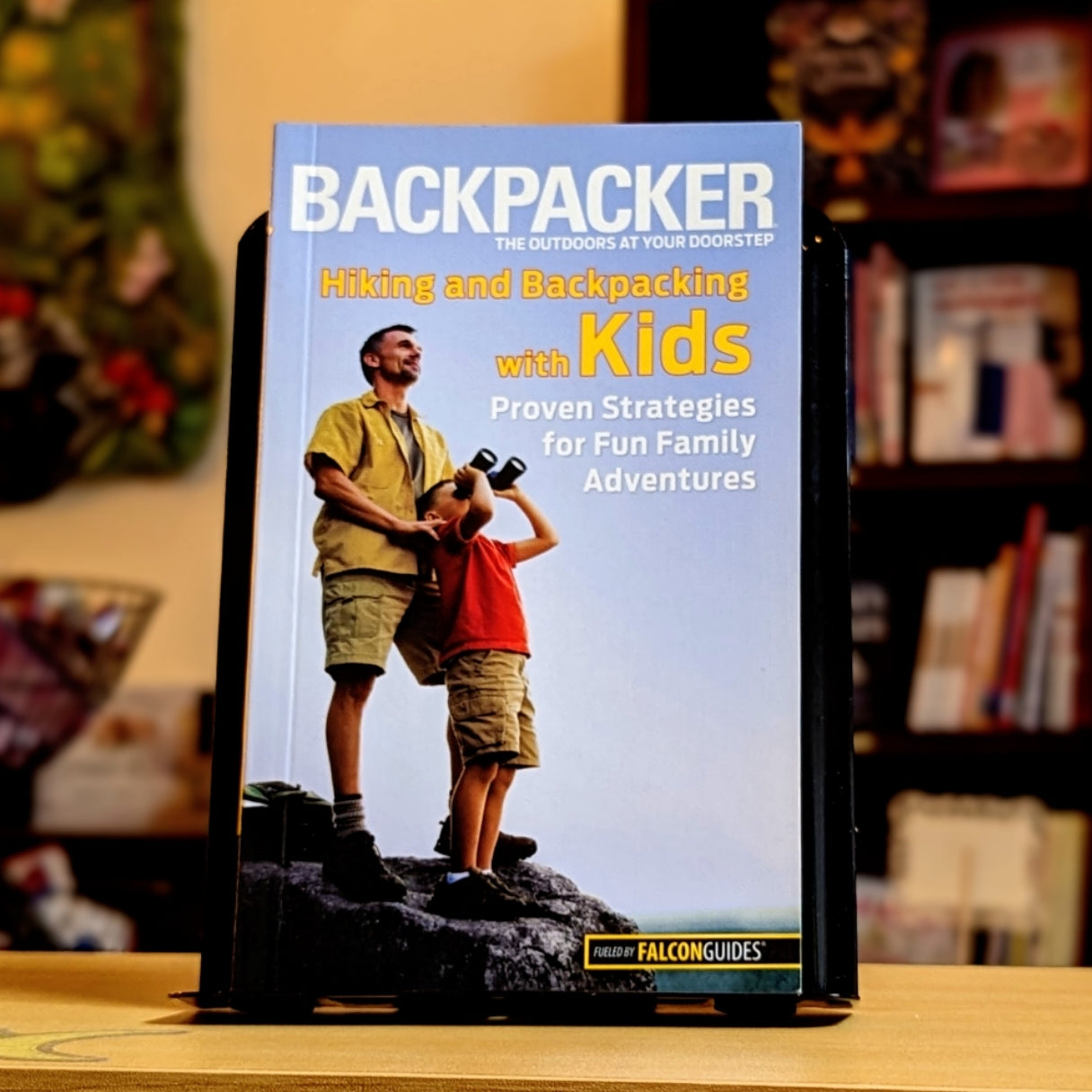 Backpacker magazine's Hiking and Backpacking with Kids: Proven Strategies For Fun Family Adventures (Backpacker Magazine Series)