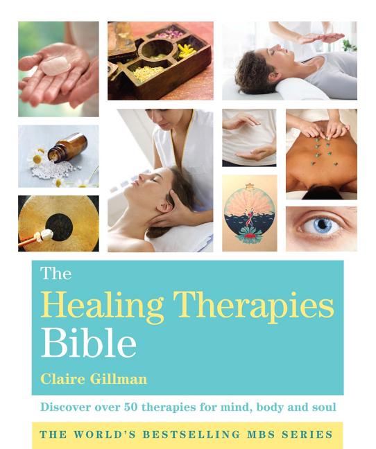 Healing Therapies Bible: Discover Over 50 Therapies for Mind, Body and Soul