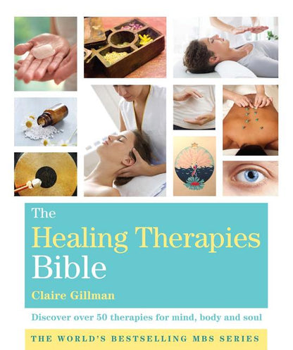 Healing Therapies Bible: Discover Over 50 Therapies for Mind, Body and Soul