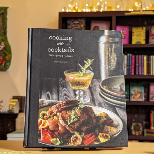 Cooking with Cocktails: 100 Spirited Recipes