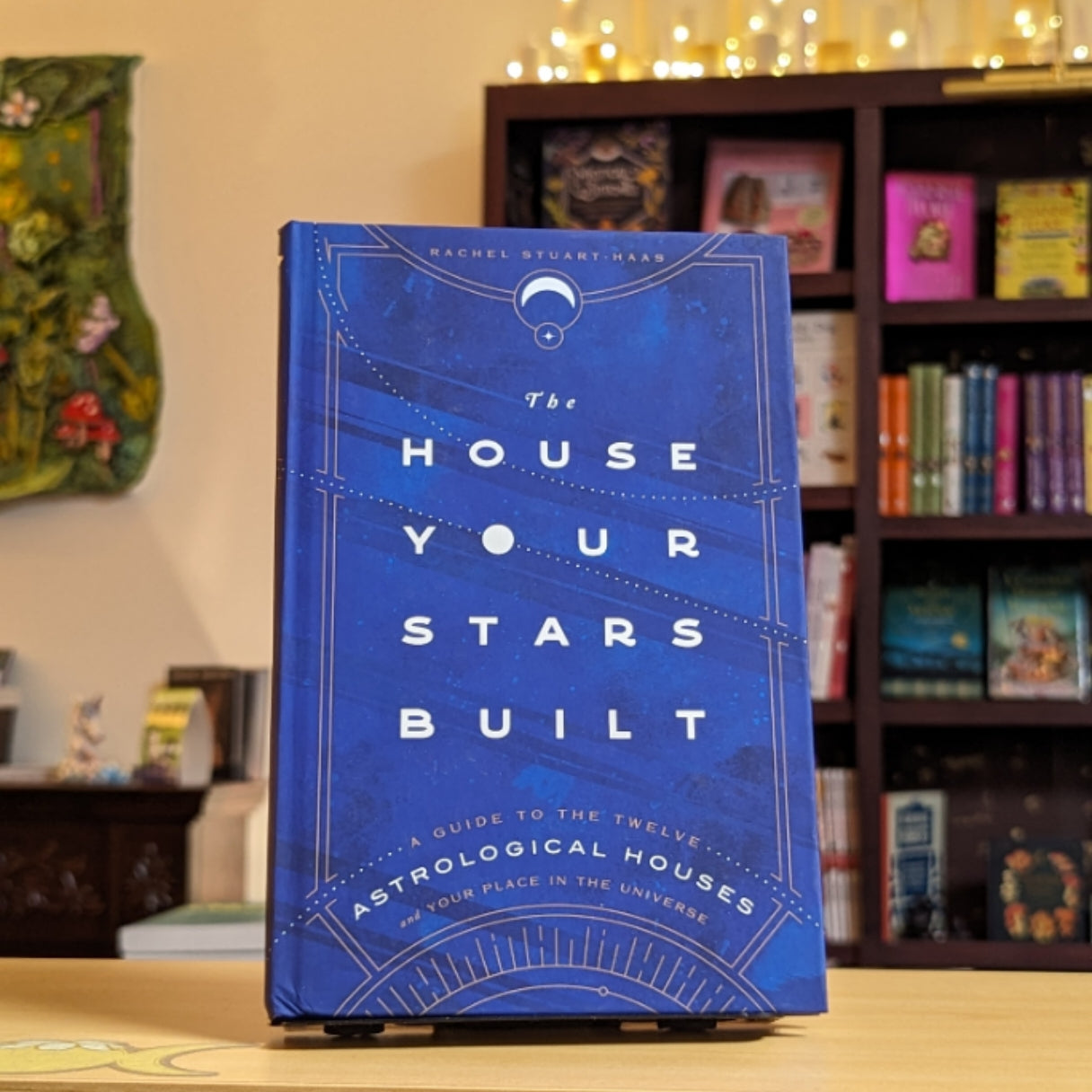 The House Your Stars Built: A Guide to the Twelve Astrological Houses and Your Place in the Universe