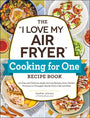 The "I Love My Air Fryer" Cooking for One Recipe Book