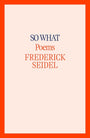 So What: Poems