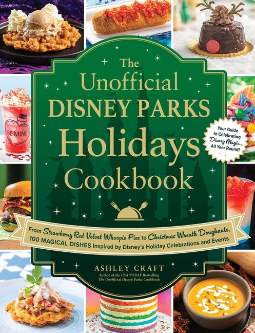 Unofficial Disney Parks Holidays Cookbook: From Strawberry Red Velvet Whoopie Pies to Christmas Wreath Doughnuts, 100 Magical Dishes Inspired by Disne